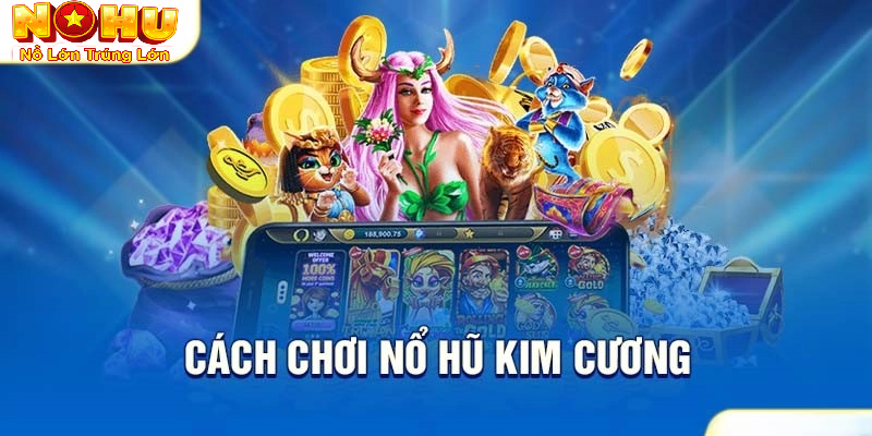 Cách Chơi Nổ Hũ Kim Cương